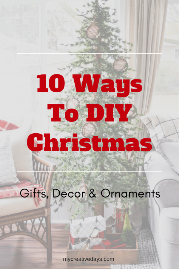 10 ways to DIY Christmas to make your holiday more special and personal.